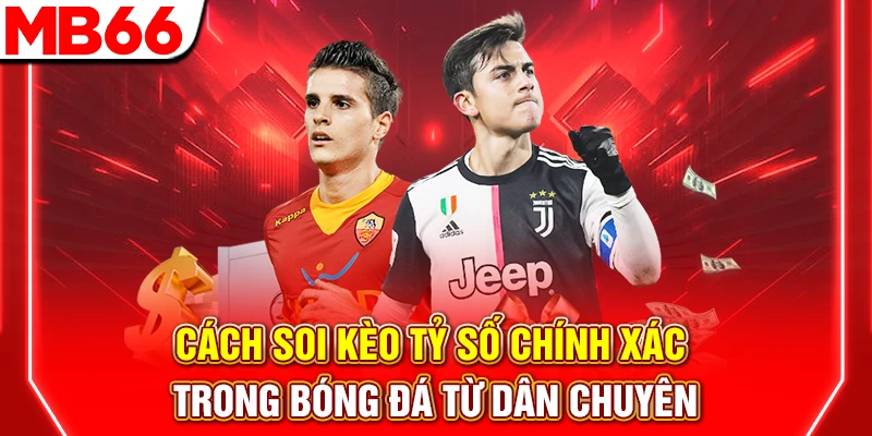 Cách Soi Kèo Tỷ Số Chính Xác Trong Bóng Đá Từ Dân Chuyên 6 Cách Soi Kèo Tỷ Số Chính Xác Trong Bóng Đá Từ Dân Chuyên
