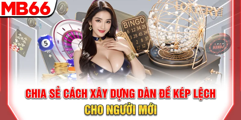 Dàn Đề Kép Lệch Chuẩn Xác - Mẹo Soi Cầu Hiệu Quả 2025 8 Chia sẻ cách xây dựng dàn đề kép lệch cho người mới