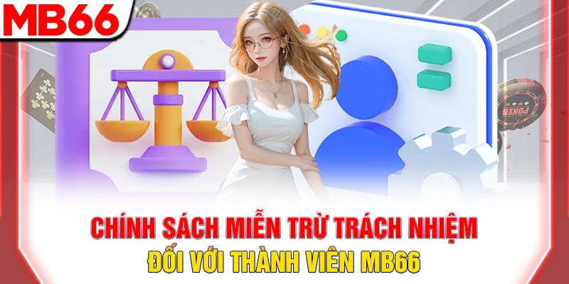 Miễn Trừ Trách Nhiệm MB66 - Quy Định Quan Trọng 9 Chính sách miễn trừ trách nhiệm đối với thành viên MB66