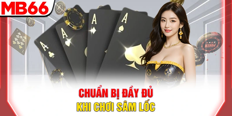 Hướng Dẫn Cách Chơi Sâm Lốc Cho Newbie Chuẩn Nhất 2025 7 Chuẩn bị đầy đủ khi chơi sâm lốc