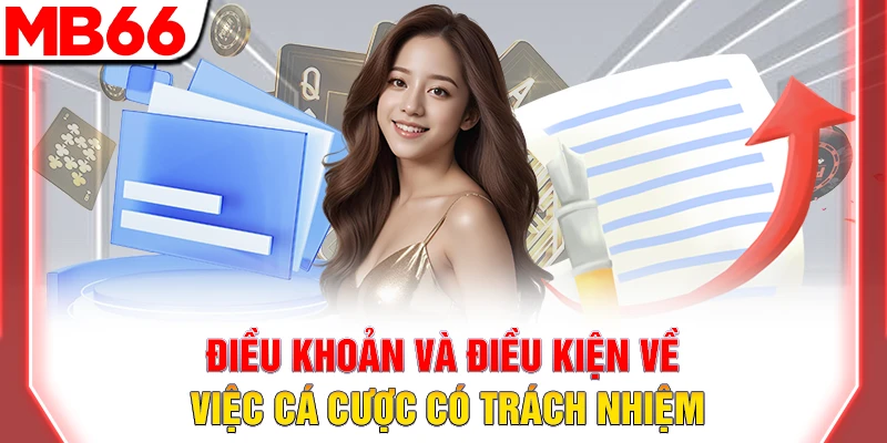 Điều Khoản và Điều Kiện MB66 - Quy Định Quan Trọng Cho Hội Viên 10 Điều khoản và điều kiện về việc cá cược có trách nhiệm