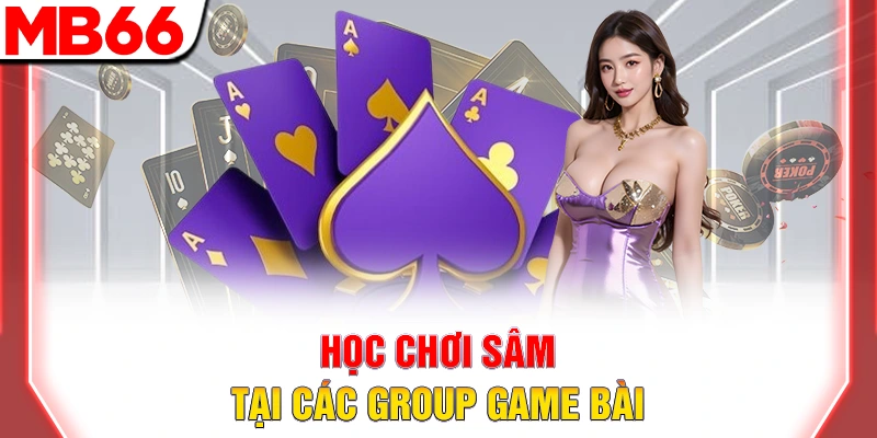 Bài Sâm Lốc Là Gì? Khái Niệm Và 1 Số Đặc Điểm Nổi Bật 11 Học chơi sâm tại các group game bài
