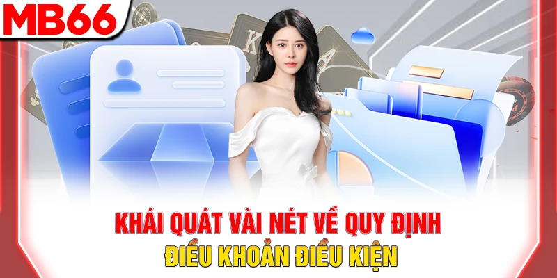 Điều Khoản và Điều Kiện MB66 - Quy Định Quan Trọng Cho Hội Viên 7 Khái quát vài nét về quy định điều khoản điều kiện