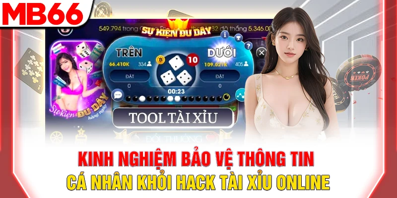 Kinh nghiệm bảo vệ thông tin cá nhân khỏi hack tài xỉu online