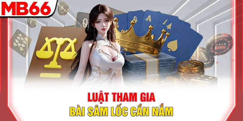 Bài Sâm Lốc - Hướng Dẫn Chi Tiết Cho Người Mới Đầy Đủ 2025 11 Luật tham gia bài sâm lốc cần nắm