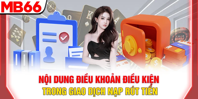 Điều Khoản và Điều Kiện MB66 - Quy Định Quan Trọng Cho Hội Viên 9 Nội dung điều khoản điều kiện trong giao dịch nạp rút tiền