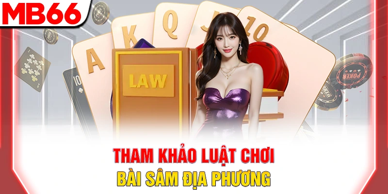 Luật Chơi Bài Sâm Lốc Chuẩn Nhất 2025 Newbie Cần Nắm 11 Tham khảo luật chơi bài sâm địa phương