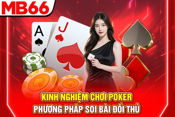 Kinh Nghiệm Chơi Poker - Phương Pháp Soi Bài Đối Thủ 4 Kinh Nghiệm Chơi Poker - Phương Pháp Soi Bài Đối Thủ