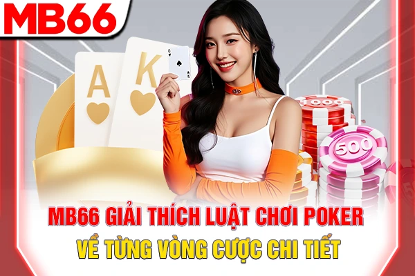 MB66 giải thích luật chơi Poker về từng vòng cược chi tiết