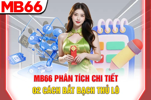 MB66 phân tích chi tiết 02 cách bắt bạch thủ lô