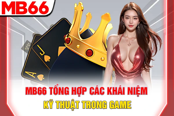 MB66 tổng hợp các khái niệm kỹ thuật trong game