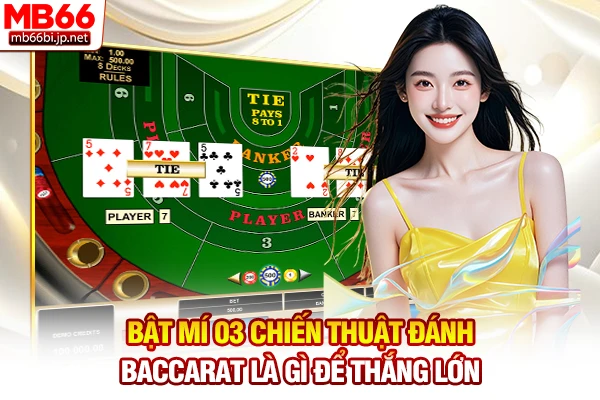 Bật mí 03 chiến thuật đánh Baccarat là gì để thắng lớn