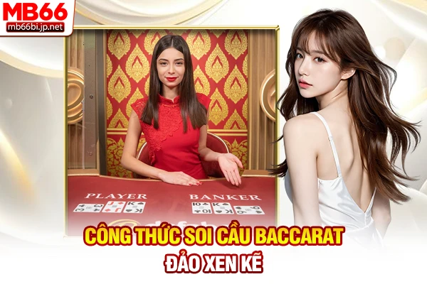 Công thức soi cầu Baccarat đảo xen kẽ