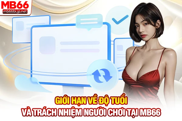 Giới hạn về độ tuổi và trách nhiệm người chơi tại MB66