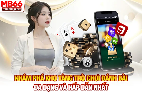 Khám phá kho tàng trò chơi đánh bài đa dạng và hấp dẫn nhất