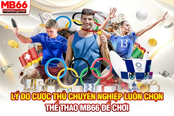 Lý do cược thủ chuyên nghiệp luôn chọn thể thao MB66 để chơi