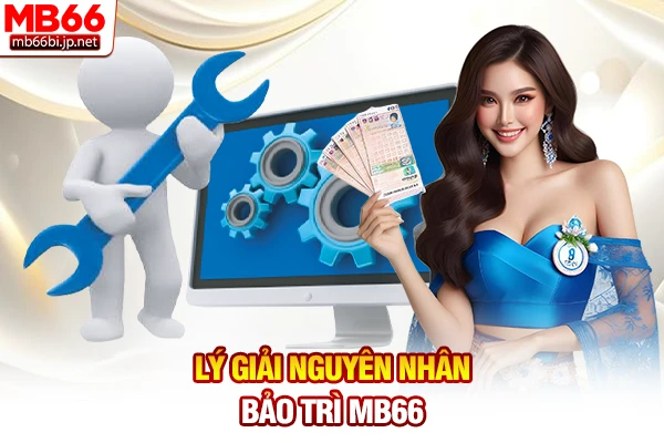 Lý giải nguyên nhân bảo trì MB66