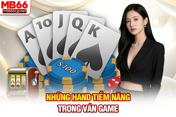 Những hand tiềm năng trong ván game