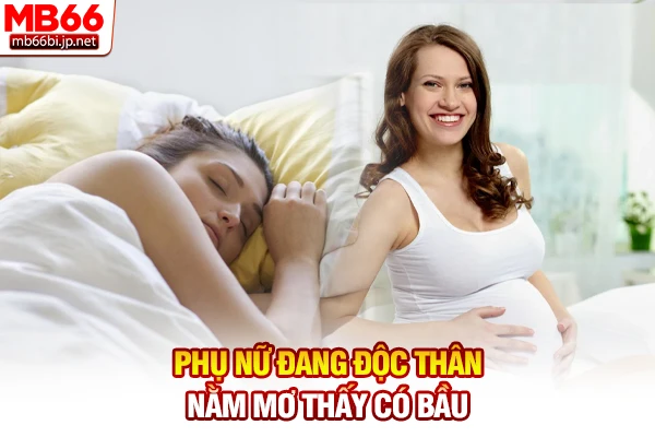 Phụ nữ đang độc thân nằm mơ thấy có bầu