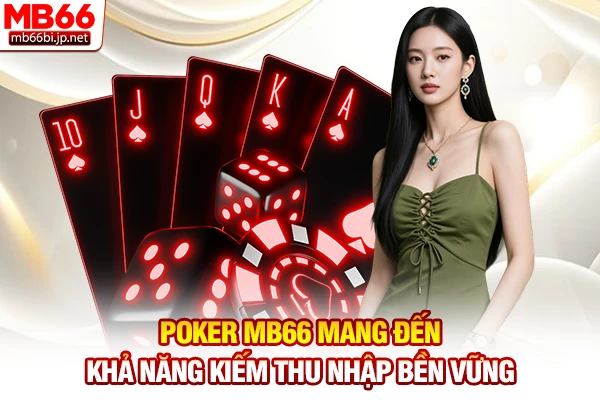 Poker MB66 mang đến khả năng kiếm thu nhập bền vững