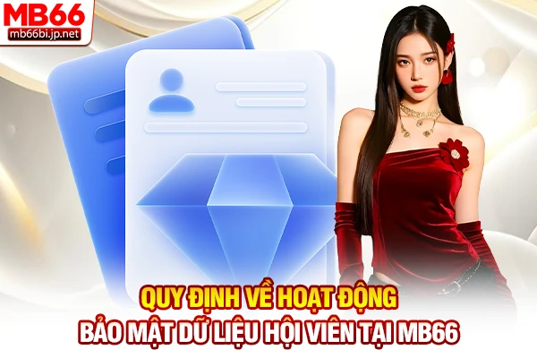 Quy định về hoạt động bảo mật dữ liệu hội viên tại MB66