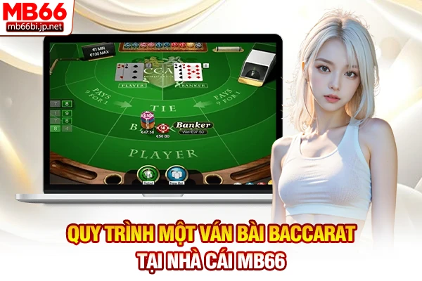 Quy trình một ván bài Baccarat tại nhà cái MB66