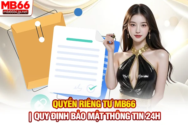 Quyền Riêng Tư MB66 | Quy Định Bảo Mật Thông Tin 24h