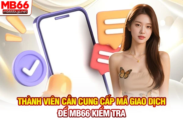 Thành viên cần cung cấp mã giao dịch để MB66 kiểm tra