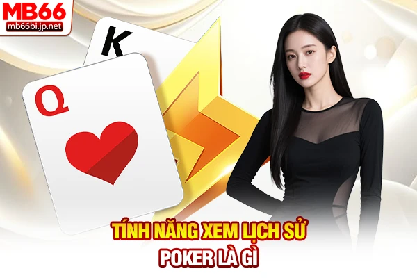 Tính năng xem lịch sử Poker là gì